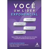 Você Um Líder Exponencial - Seja O Líder Que O Mundo Precisa - Inovador E Com Foco Em Desenvolver Pe