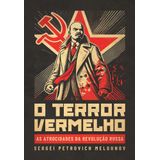 O Terror Vermelho - As Atrocidades Da Revolução Russa