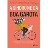 A Síndrome Da Boa Garota - Pare De Agradar Aos Outros E Comece A Pensar Em Você