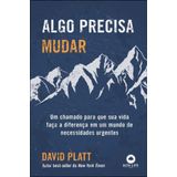Algo Precisa Mudar - Um Chamado Para Que Sua Vida Faça A Diferença Em Um Mundo De Necessidades Urgen