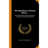 The Catechism of Thomas Becon ...