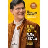 Alma Ferida, Alma Curada - Os Caminhos Da Fe Para