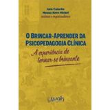 Brincar-aprender Da Psicopedagogia Clinica, O
