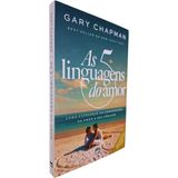 As 5 Linguagens Do Amor: Como Expressar Um Compromisso De Amor A Seu Cônjuge Gary Chapman