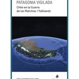 Patagonia Vigilada. Chile En La Guerra De Las Malvinas / Falklands - Espanhol
