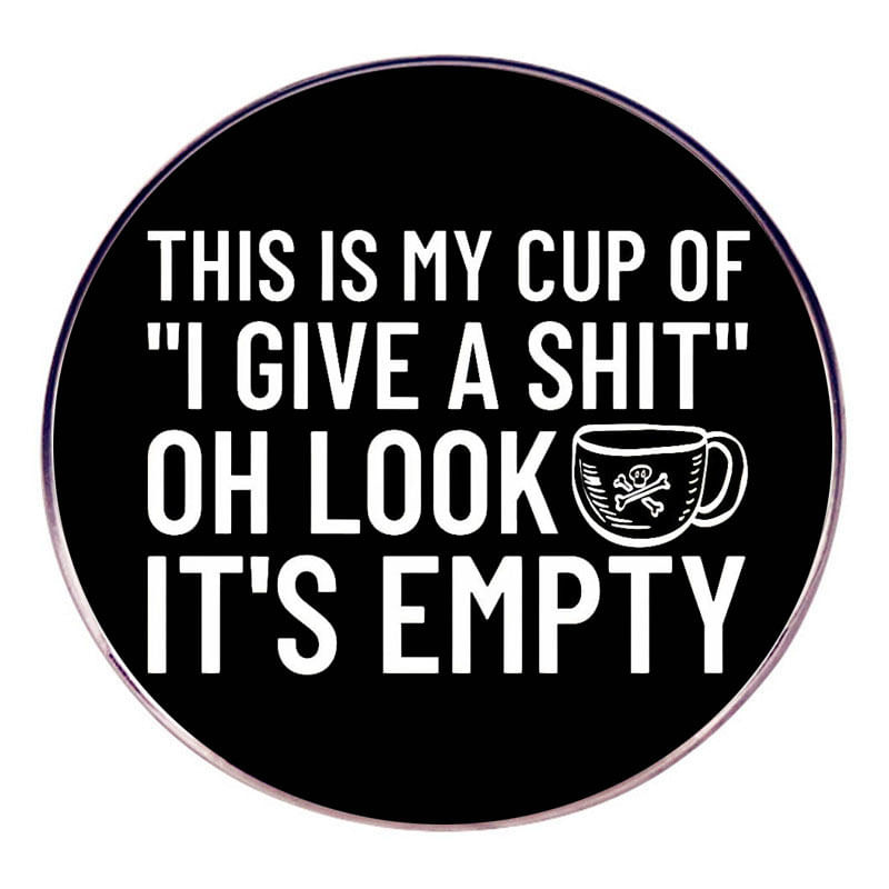 Brooch Pin Funny Quote Round Alloy Badge Cup Sarcastic