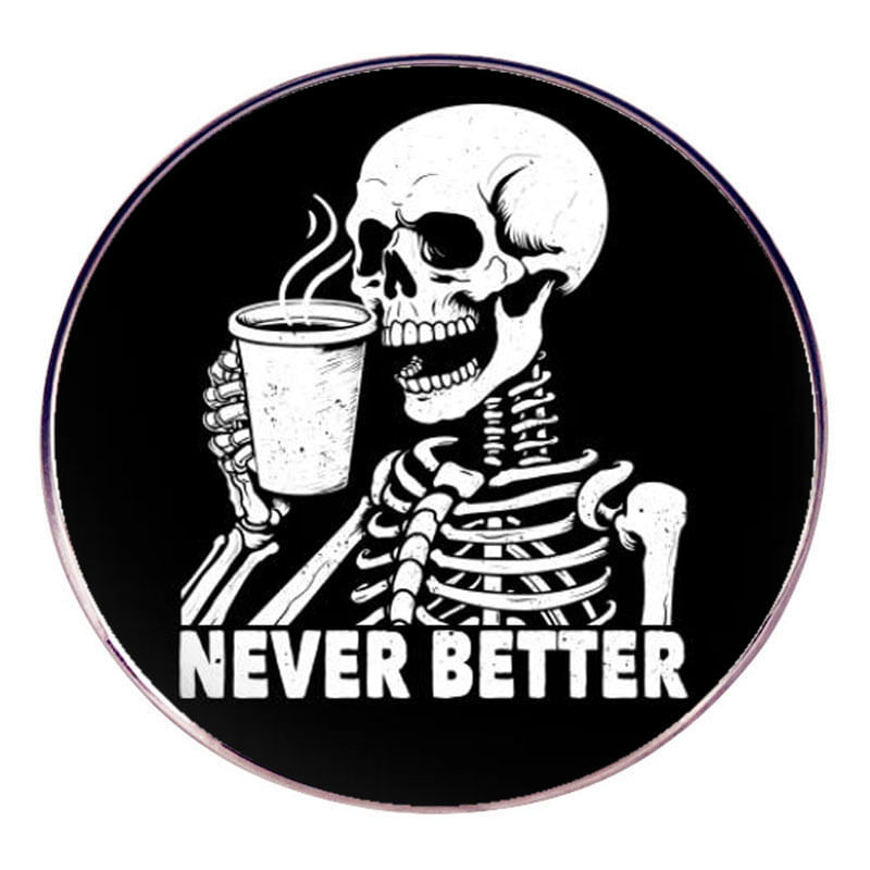 Brooch Pin Round Skeleton Never Better Quote Coffee Alloy