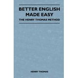 Better English Made Easy - The Henry Thomas Method