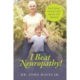 I Beat Neuropathy!  Getting Your Life Back On Track