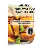 AIR-FRY YOUR WAY TO A HEALTHIER LIFE!