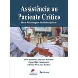 Assistencia Ao Paciente Critico - Uma Abordagem Multidisciplinar - Atheneu