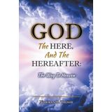 God, The Here, And The Hereafter