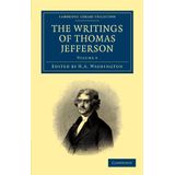 The Writings Of Thomas Jefferson - Volume 6