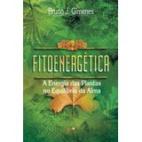 Fitoenergetica - A Energia Das Plantas No Equilibrio Da Alma