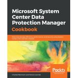 Microsoft System Center Data Protection Manager Cookbook