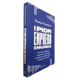 Livro Físico O Pior Emprego Do Mundo Thomas Traumann