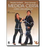 Medida Certa. Como Chegamos Lá! - Zeca Camargo e Renata Ceribelli