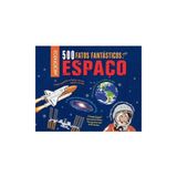 ESPACO-500 FATOS FANTASTICOS