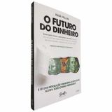 Livro Físico O Futuro Do Dinheiro Rudá Pellini E Se Uma Revolução Financeira Acontecesse Agora: Você Estaria Preparado?