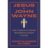 Jesus E John Wayne, Kristin K. Du Mez - Thomas Nelson Thomas Nelson