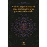 Como A Espiritualidade Pode Contribuir Para A Promoção Da Saúde